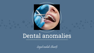 Dental anomalies
Seyed mahdi Sharifi
 