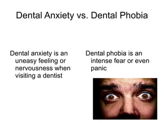 Dental anxiety is as real a fear as fear of heights or fear of flying 