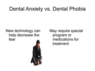 For some the anxiety is so overwhelming they avoid going to the dentist for years 