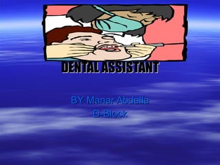 DENTAL ASSISTANT BY Manar Abdalla D-Block