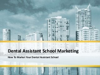 How To Market Your Dental Assistant School
Dental Assistant School Marketing
 