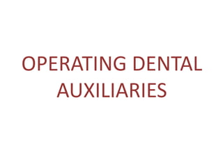 OPERATING DENTAL
AUXILIARIES

 