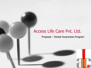 Access Life Care Pvt. Ltd. Proposal – Dental Awareness Program 
