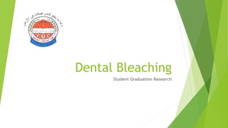 Dental Bleaching
Student Graduation Research
 
