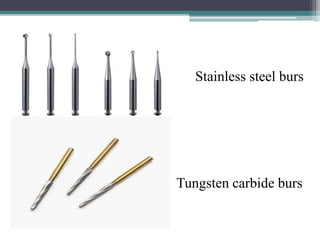 Tungsten carbide burs
Stainless steel burs
 