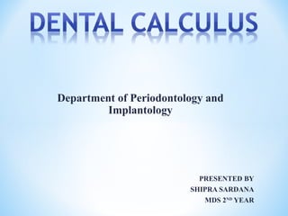 Department of Periodontology and
Implantology
PRESENTED BY
SHIPRA SARDANA
MDS 2ND
YEAR
 