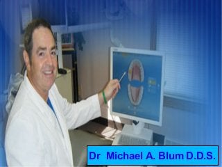 Dr Michael A. Blum D.D.S.
 