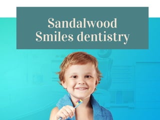 Sandalwood
Smiles dentistry
 
