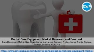 Dental Care Equipment Market Research and Forecast
Dental Equipment Market, Size, Share, Market Intelligence, Company Profiles, Market Trends, Strategy,
Analysis, Forecast 2018-2023
https://www.omrglobal.com/industry-reports/global-dental-care-equipment-market/
 