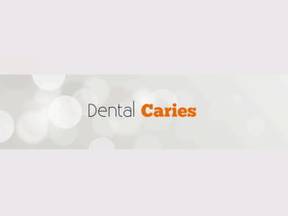 Dental Caries
 