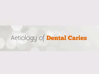 Aetiology of Dental Caries
 