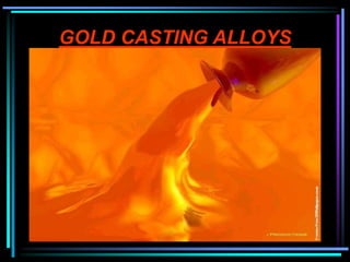 GOLD CASTING ALLOYS
 