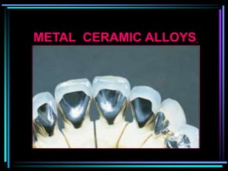 METAL CERAMIC ALLOYS
 