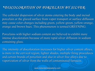 •DISCOLORATION OF PORCELAIN BYDISCOLORATION OF PORCELAIN BY SILVERSILVER::
The colloidal dispersion of silver atoms enteri...