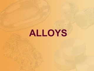 ALLOYS
 
