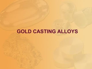 GOLD CASTING ALLOYS
 