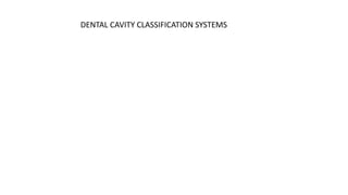 DENTAL CAVITY CLASSIFICATION SYSTEMS
 