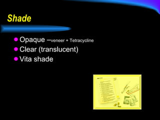 Shade Opaque – veneer + Tetracycline Clear (translucent) Vita shade 