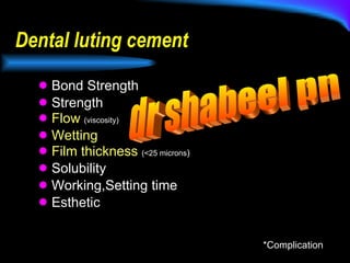 Dental luting cement ,[object Object],[object Object],[object Object],[object Object],[object Object],[object Object],[object Object],[object Object],*Complication dr shabeel pn 