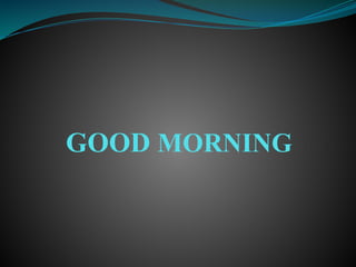 GOOD MORNING
 