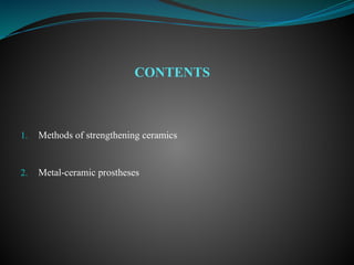 CONTENTS
1. Methods of strengthening ceramics
2. Metal-ceramic prostheses
 