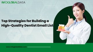 www.infoglobaldata.com
Top Strategies for Building a
High-Quality Dentist Email List
 