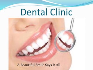 Dental Clinic
A Beautiful Smile Says It All
 