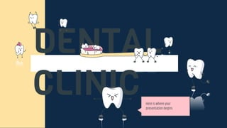 DENTAL
CLINIC Here is where your
presentation begins
 