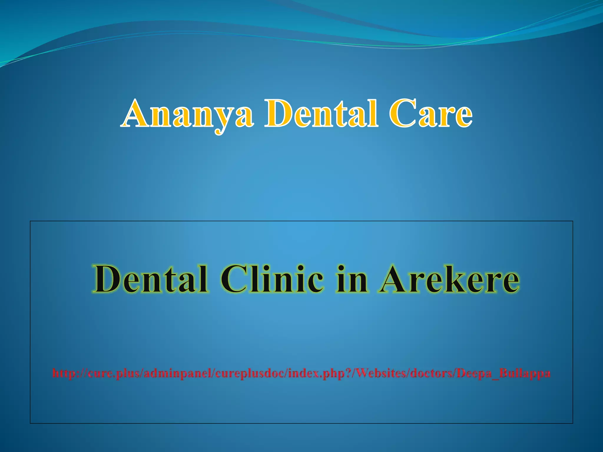 Dental clinic in arekere ananya dental care PPT
