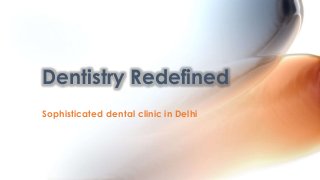 Dentistry Redefined
Sophisticated dental clinic in Delhi

 