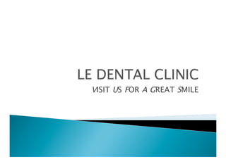 VISIT US FOR A GREAT SMILE
 