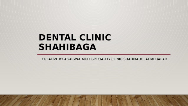 DENTAL CLINIC
SHAHIBAGA
CREATIVE BY AGARWAL MULTISPECIALITY CLINIC SHAHIBAUG, AHMEDABAD
 