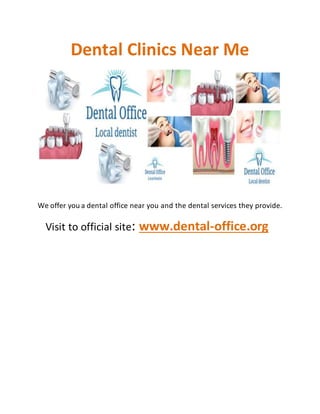Dental Clinics Near Me
We offer you a dental office near you and the dental services they provide.
Visit to official site: www.dental-office.org
 