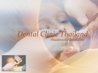 Dental Clinic Thailand
          Thaidentalkingdom.com
 