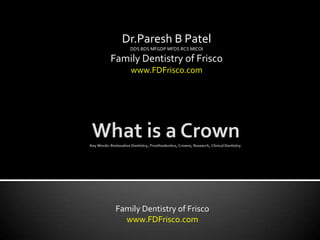 Dr.Paresh B Patel
     DDS BDS MFGDP MFDS RCS MICOI

Family Dentistry of Frisco
     www.FDFrisco.com




 Family Dentistry of Frisco
   www.FDFrisco.com
 