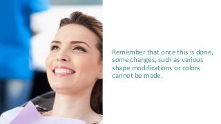 Remember that once this is done,
some changes, such as various
shape modifications or colors
cannot be made.
 