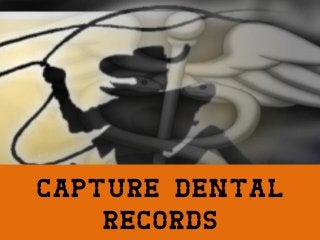 Capture Dental
Records
 