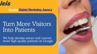Dentist Digital Marketing Agency
Turn More Visitors
Into Patients
We help dentists attract and convert
more high quality patients on Google.
 
