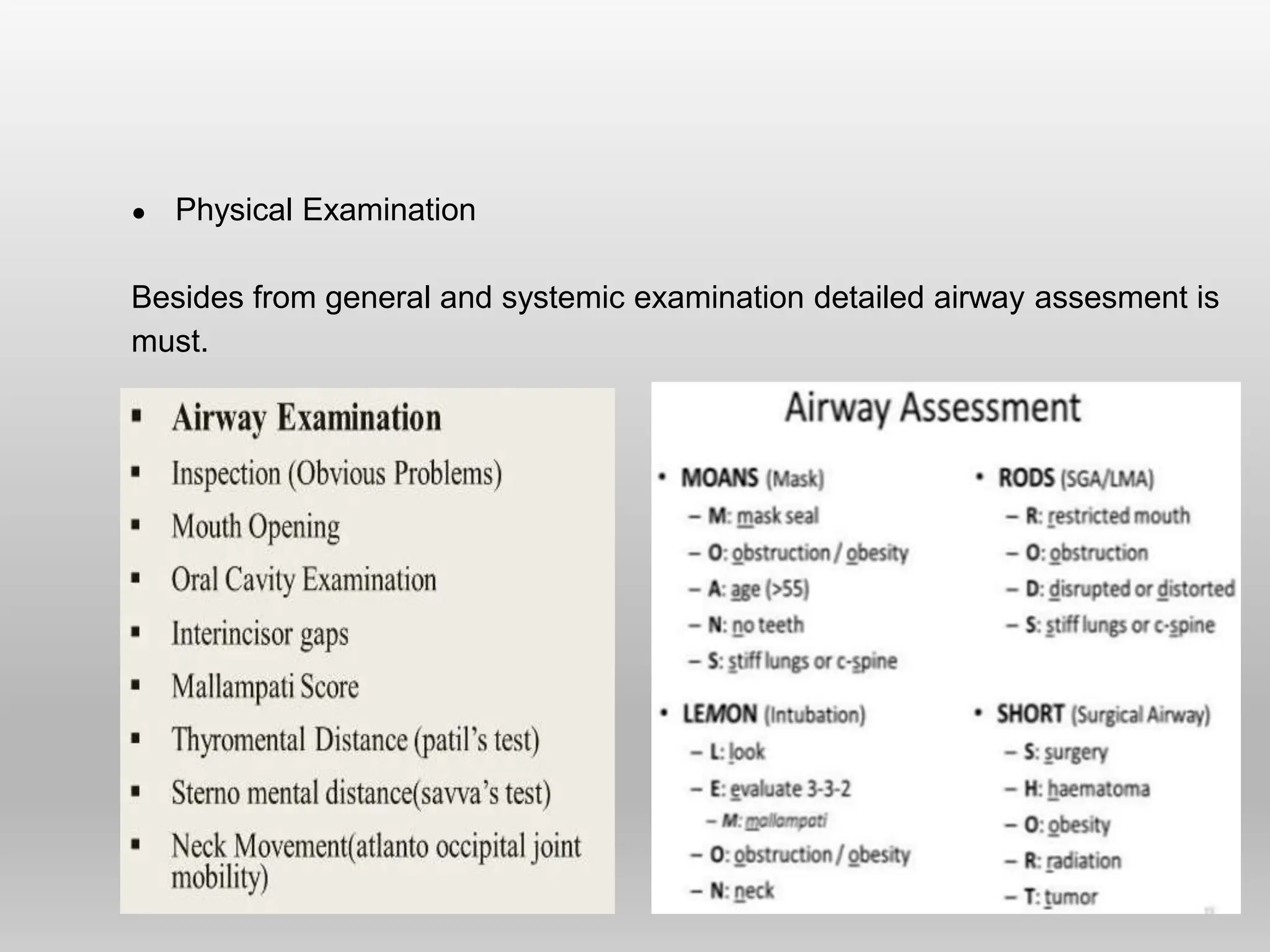 ● Physical Examination
Besides from general and systemic examination detailed airway assesment is
must.
 