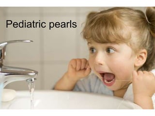 Pediatric pearls 
 