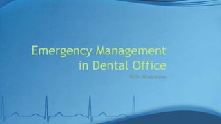 Emergency Management
in Dental Office
By Dr. Ishfaq Ahmad
 
