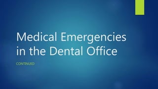 Medical Emergencies
in the Dental Office
CONTINUED
 