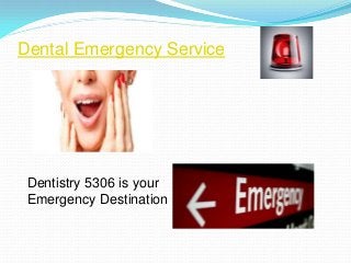 Dental Emergency Service

Dentistry 5306 is your
Emergency Destination

 