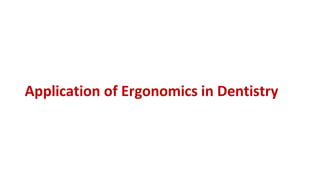 Application of Ergonomics in Dentistry
 