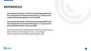 REFERENCES
42
International Association of Dental Traumatology guidelines for
the management of traumatic dental injuries: 1. Fractures and
Luxations (Cecilia Bourguignon et al) may 2020
International Association of Dental Traumatology guidelines for
the management of traumatic dental injuries: 3. Injuries in the
primary dentition (Peter F. Day) may 2020
Pulp Revascularization Following Severe Extrusive Luxation Injury in
Mature Permanent Mandibular Incisors: A Case Report
(Fariborz Moazzami1 and Elham Karami) August 2018
 