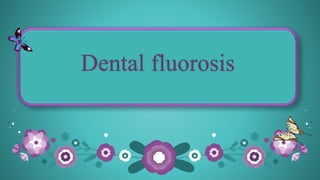 Dental fluorosis 
 