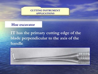 CUTTING INSTRUMENT APPLICATIONS Hoe excavator  IT has the primary cutting edge of the blade perpendicular to the axis of the handle  