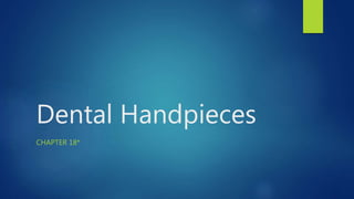 Dental Handpieces
CHAPTER 18*
 