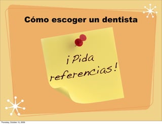 Cómo escoger un dentista




Thursday, October 15, 2009
 