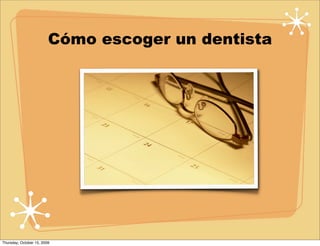 Cómo escoger un dentista




Thursday, October 15, 2009
 